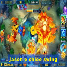 jason e chloe swing